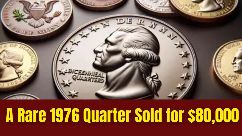 A Rare 1976 Quarter Sold for $80,000: Think Your 1976 Quarter Is Ordinary? One Just Sold for $80,000