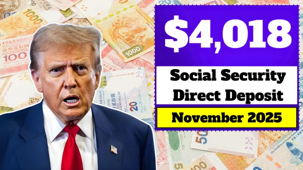 $4018 Social Security Direct Deposit in November 2025: Full Payment Schedule and Eligibility Guide