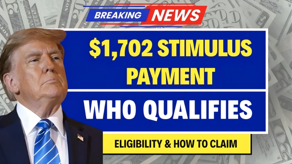 $1,702 Stimulus Payment – November 2025 Full Schedule, Eligibility, and Key Updates for All Americans